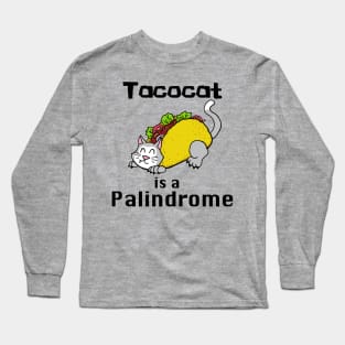 Tacocat is a Palindrome Long Sleeve T-Shirt